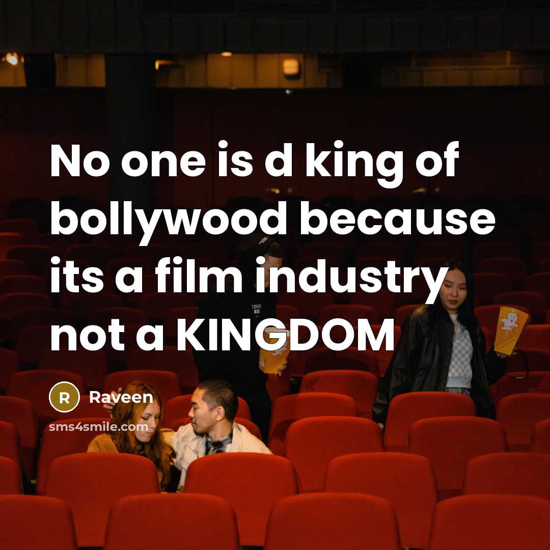 “No one is d king of bollywood because its a film industry not a KINGDOM” quote by Raveen