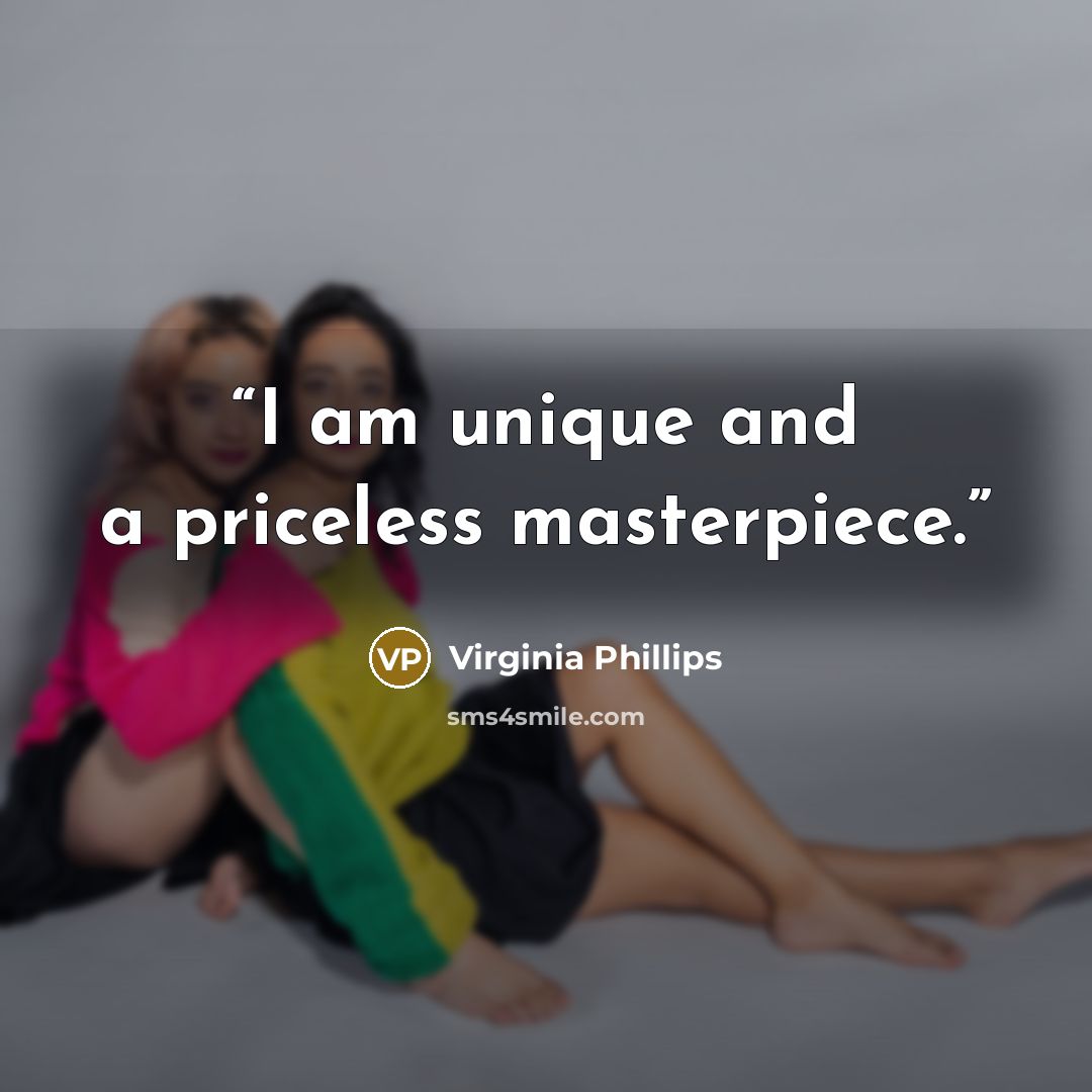 “I am unique and a priceless masterpiece.” quote by Virginia Phillips