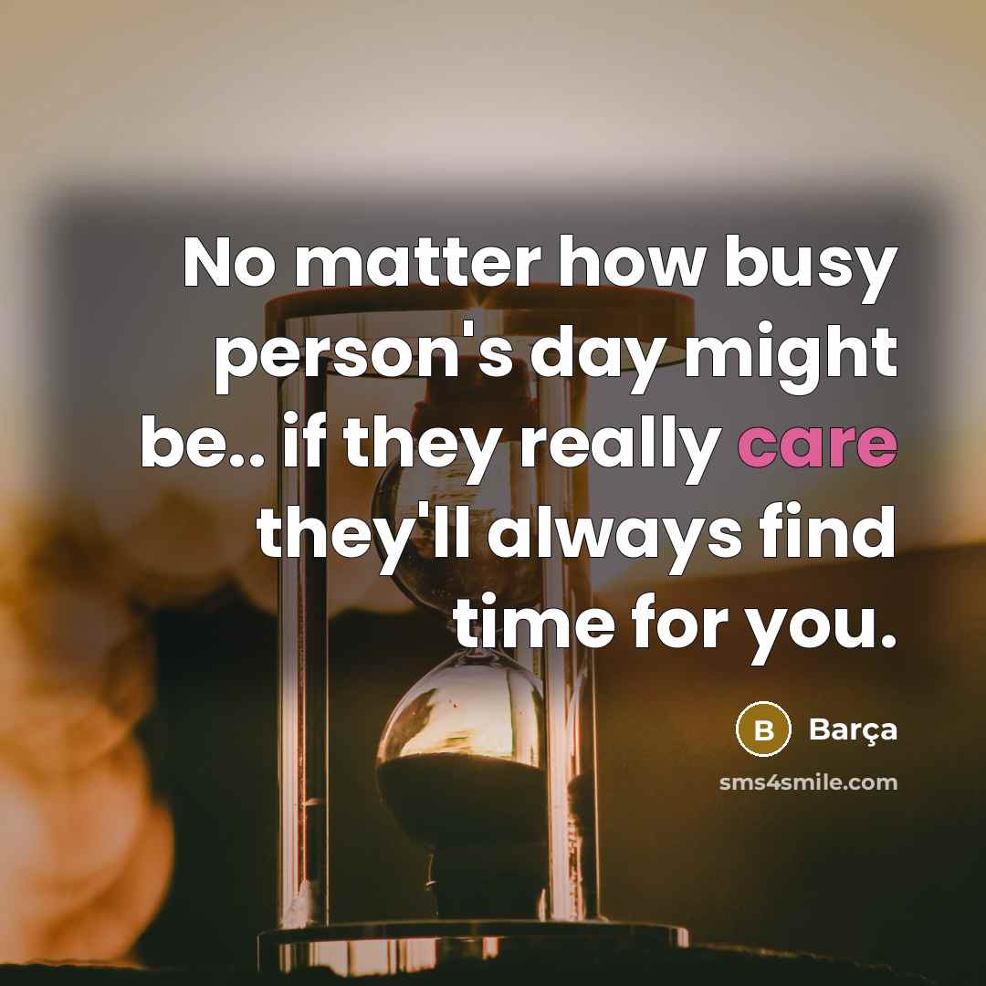 “No matter how busy person's day might be.. if they really care they'll always find time for you.” quote by Barça
