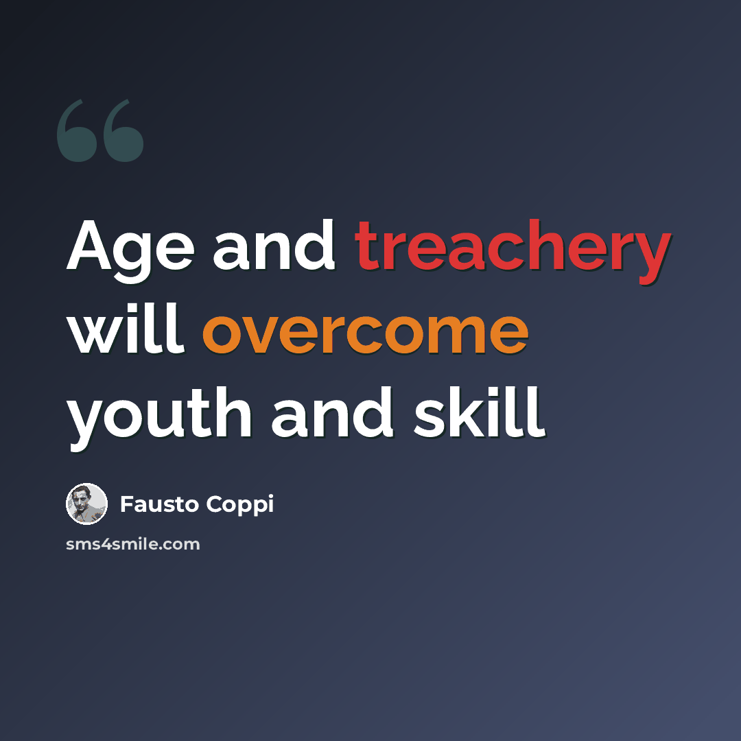 “Age and treachery will overcome youth and skill” quote by Fausto Coppi