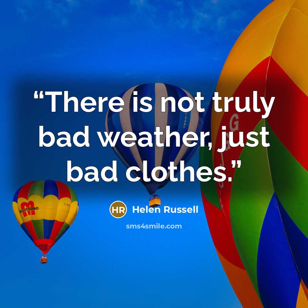 “There is not truly bad weather, just bad clothes.” quote by Helen Russell