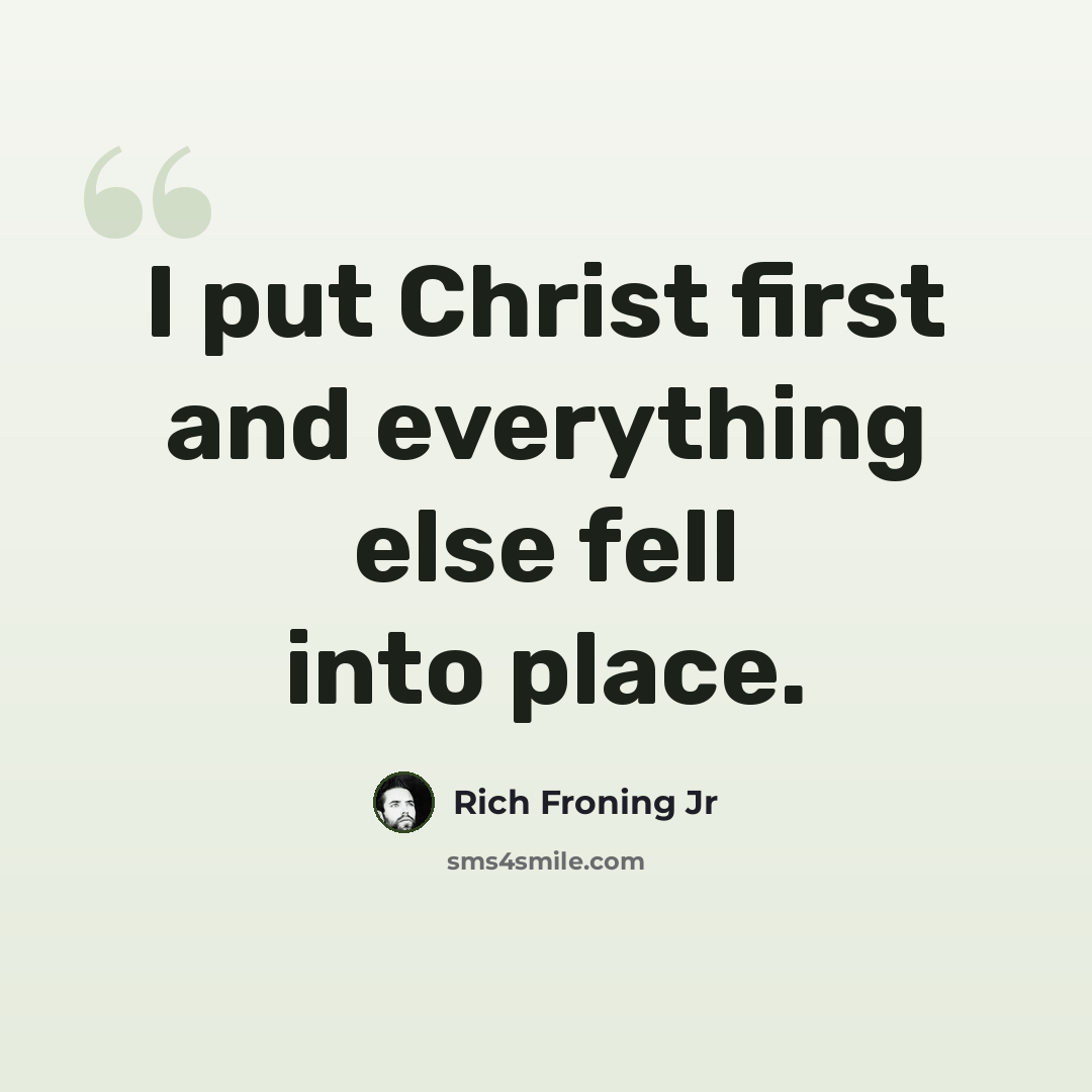 “I put Christ first and everything else fell into place.” quote by Rich Froning Jr