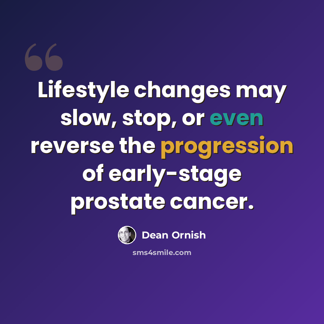“Lifestyle changes may slow, stop, or even reverse the progression of early-stage prostate cancer.” quote by Dean Ornish
