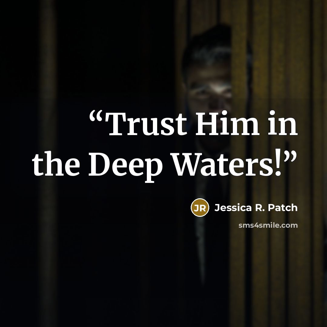 “Trust Him in the Deep Waters!” quote by Jessica R. Patch