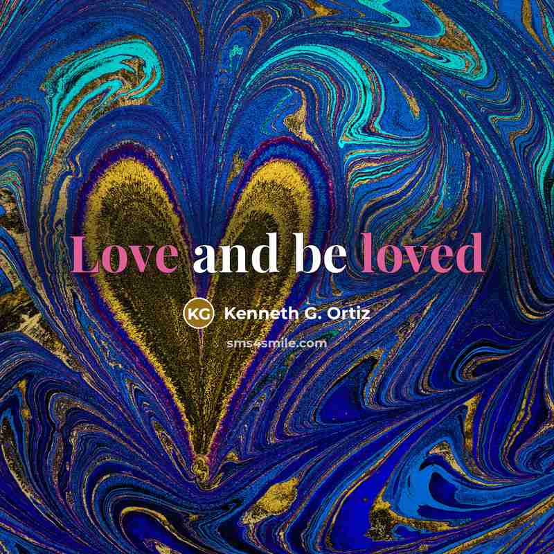 “Love and be loved” quote by Kenneth G. Ortiz
