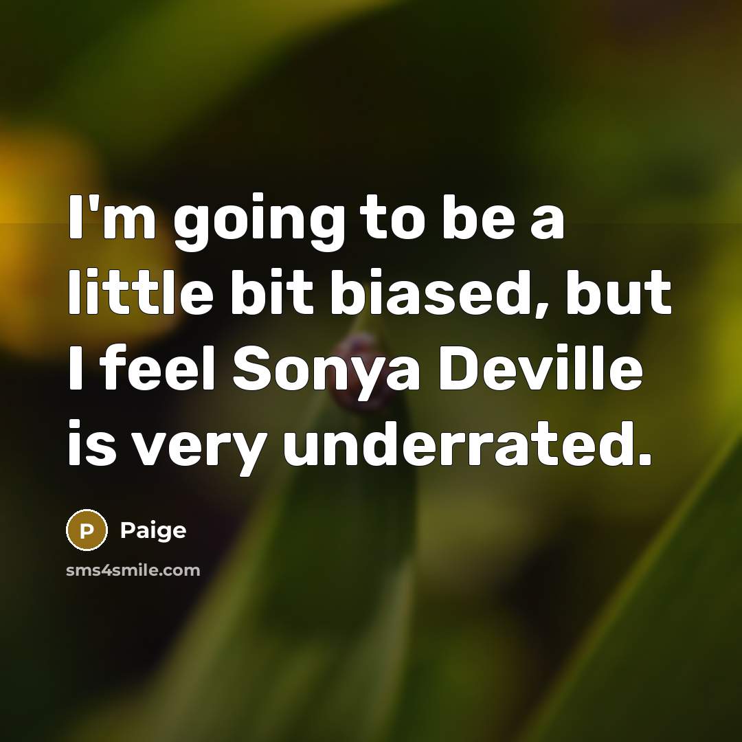 “I'm going to be a little bit biased, but I feel Sonya Deville is very underrated.” quote by Paige