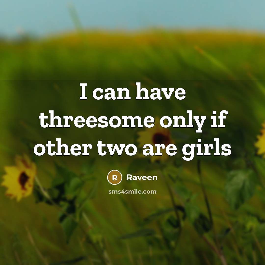 “I can have threesome only if other two are girls” quote by Raveen