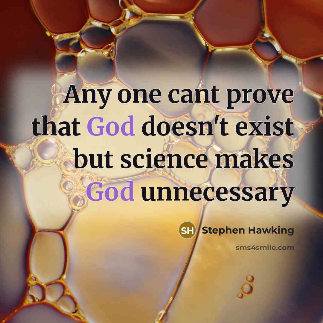 “Any one cant prove that God doesn't exist but science makes God unnecessary” quote by Stephen Hawking
