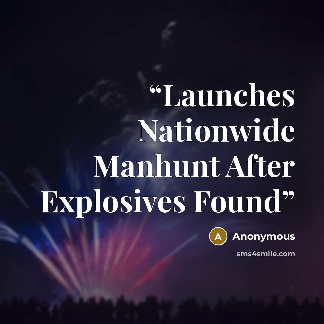 “Launches Nationwide Manhunt After Explosives Found” quote by Anonymous