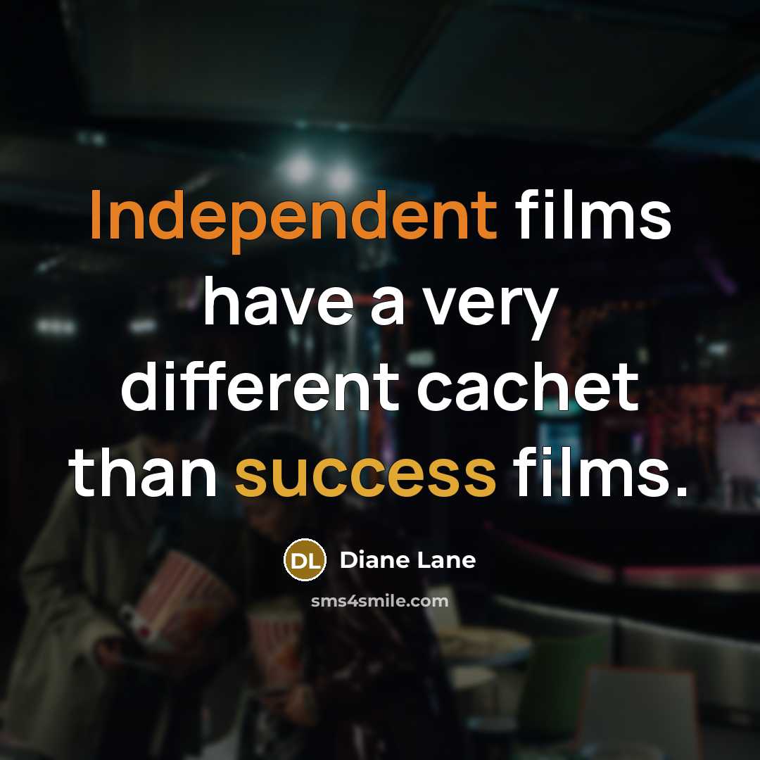 “Independent films have a very different cachet than success films.” quote by Diane Lane