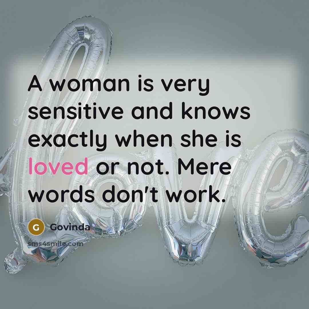 “A woman is very sensitive and knows exactly when she is loved or not. Mere words don't work.” quote by Govinda