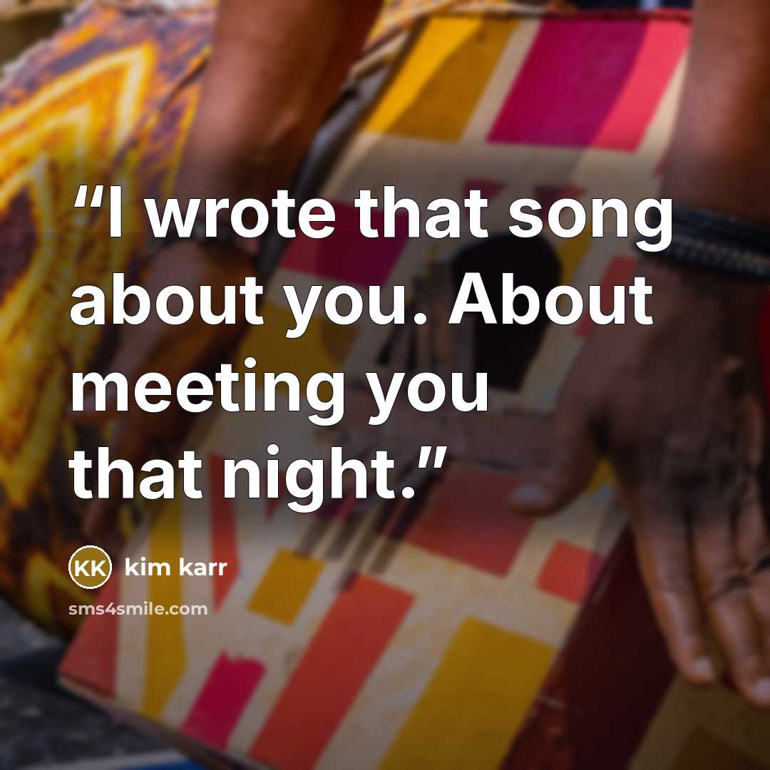 “I wrote that song about you. About meeting you that night.” quote by Kim Karr