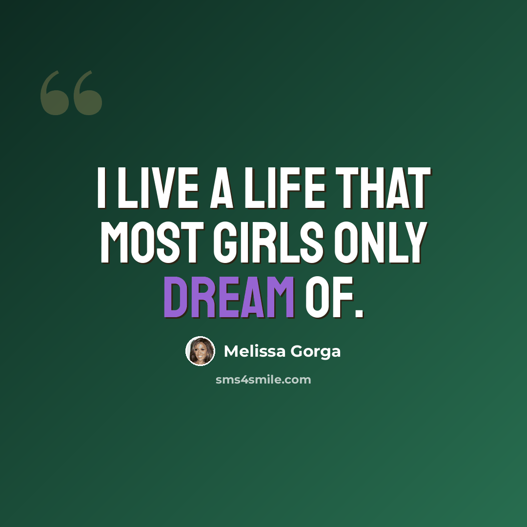 “I live a life that most girls only dream of.” quote by Melissa Gorga