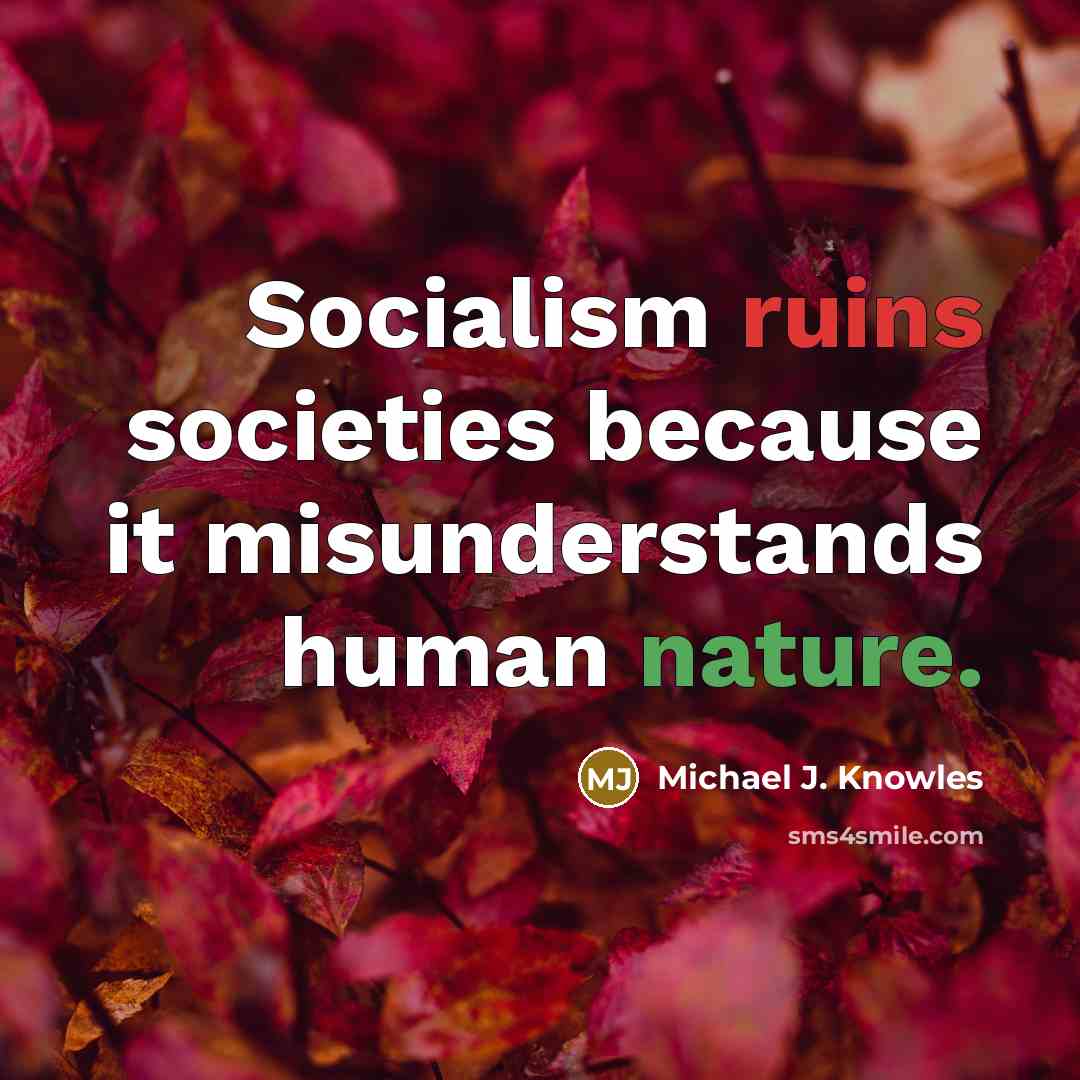 “Socialism ruins societies because it misunderstands human nature.” quote by Michael J. Knowles