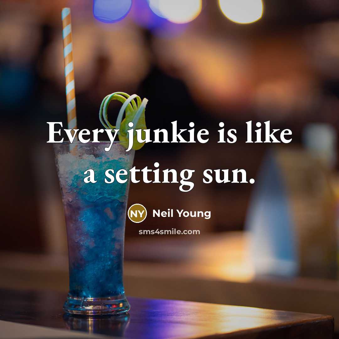 “Every junkie is like a setting sun.” quote by Neil Young