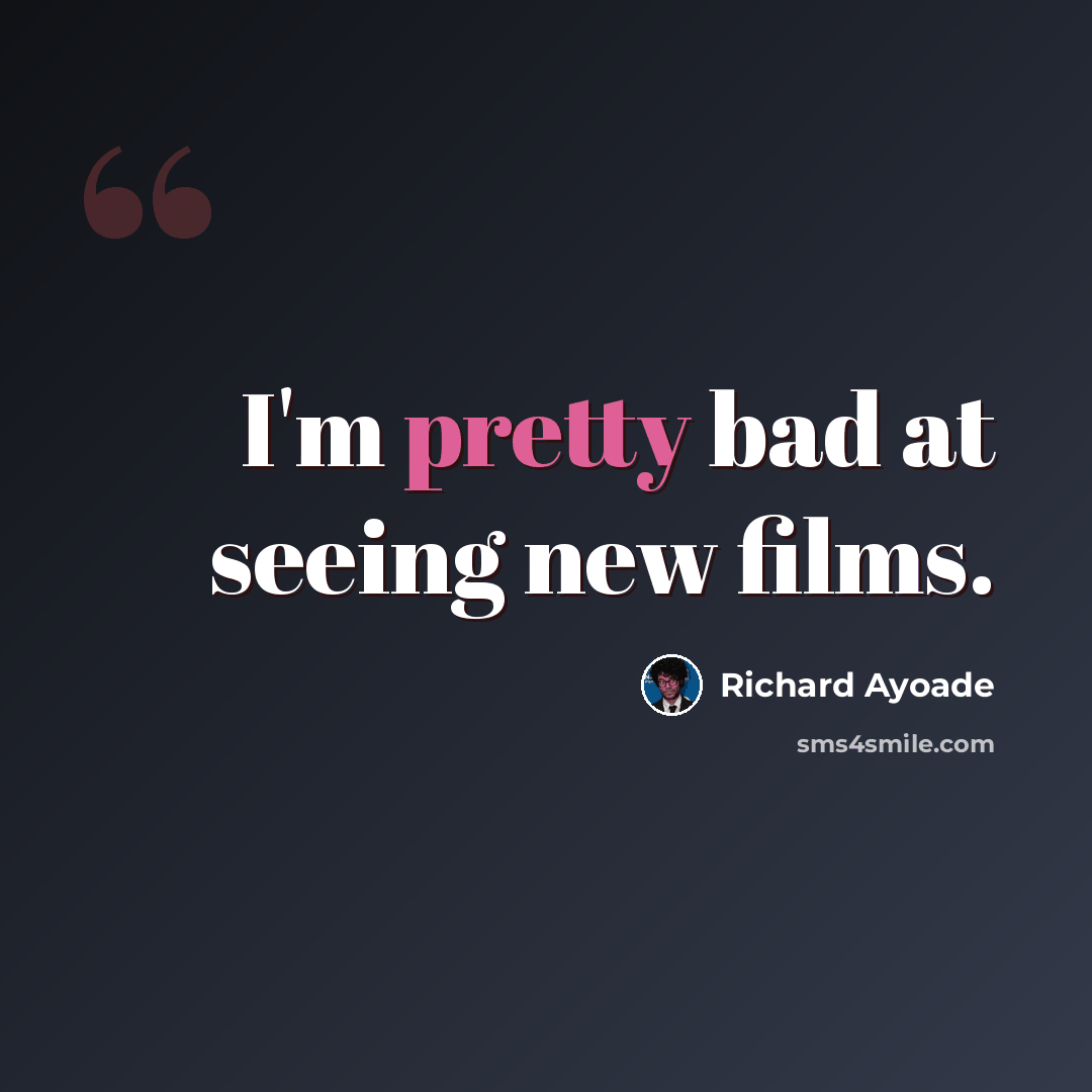 “I'm pretty bad at seeing new films.” quote by Richard Ayoade