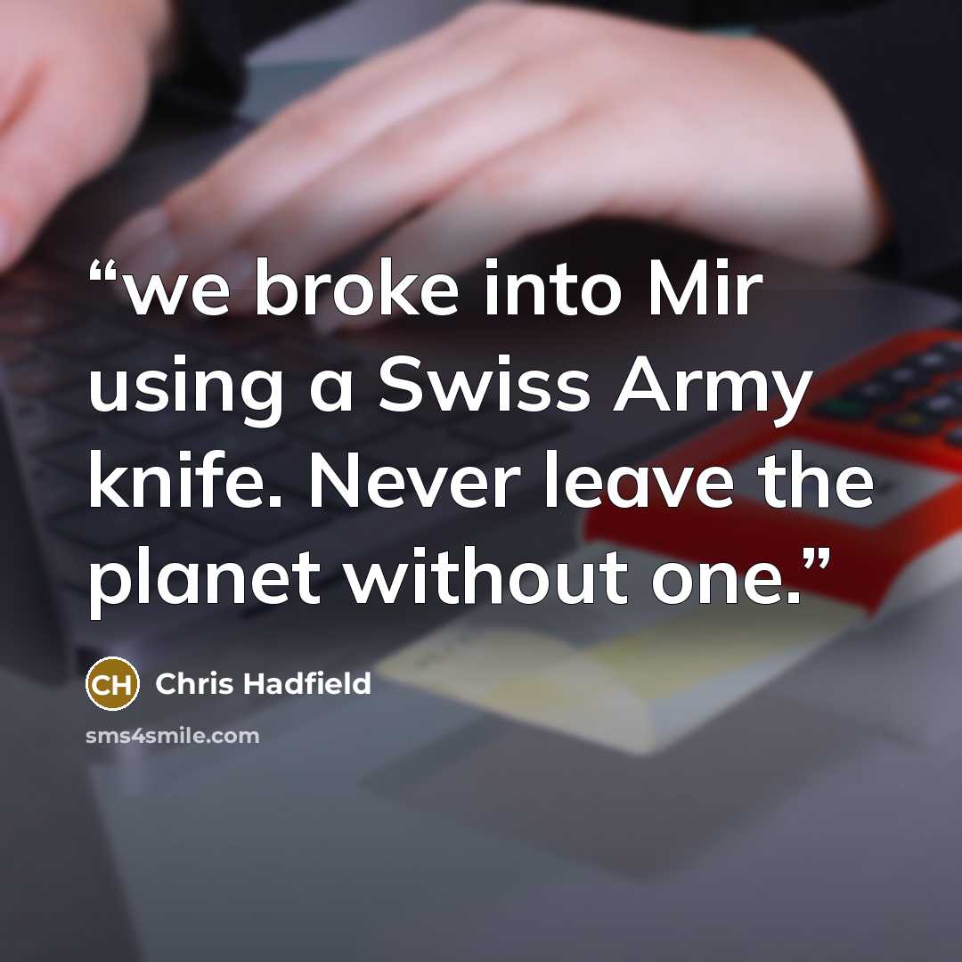 “we broke into Mir using a Swiss Army knife. Never leave the planet without one.” quote by Chris Hadfield