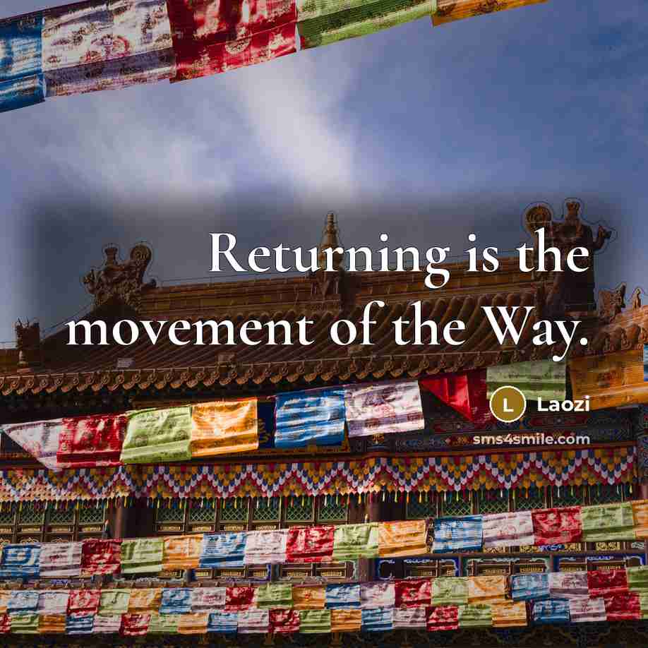 “Returning is the movement of the Way.” quote by Laozi