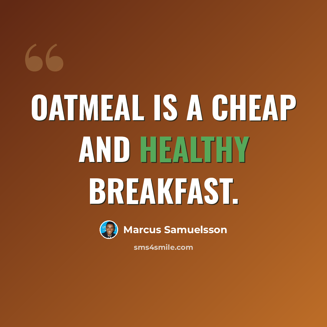 “Oatmeal is a cheap and healthy breakfast.” quote by Marcus Samuelsson