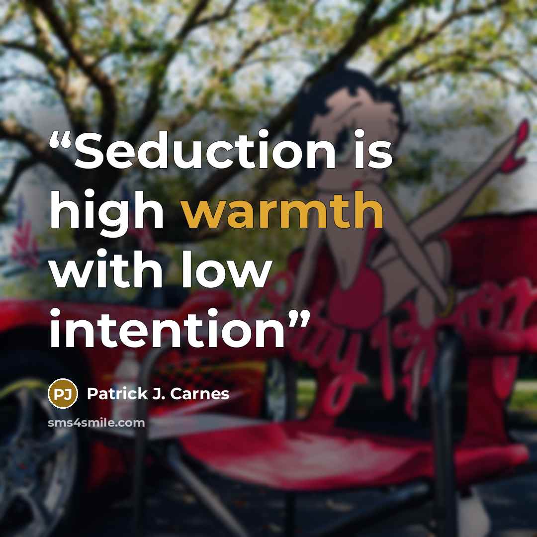 “Seduction is high warmth with low intention” quote by Patrick J. Carnes