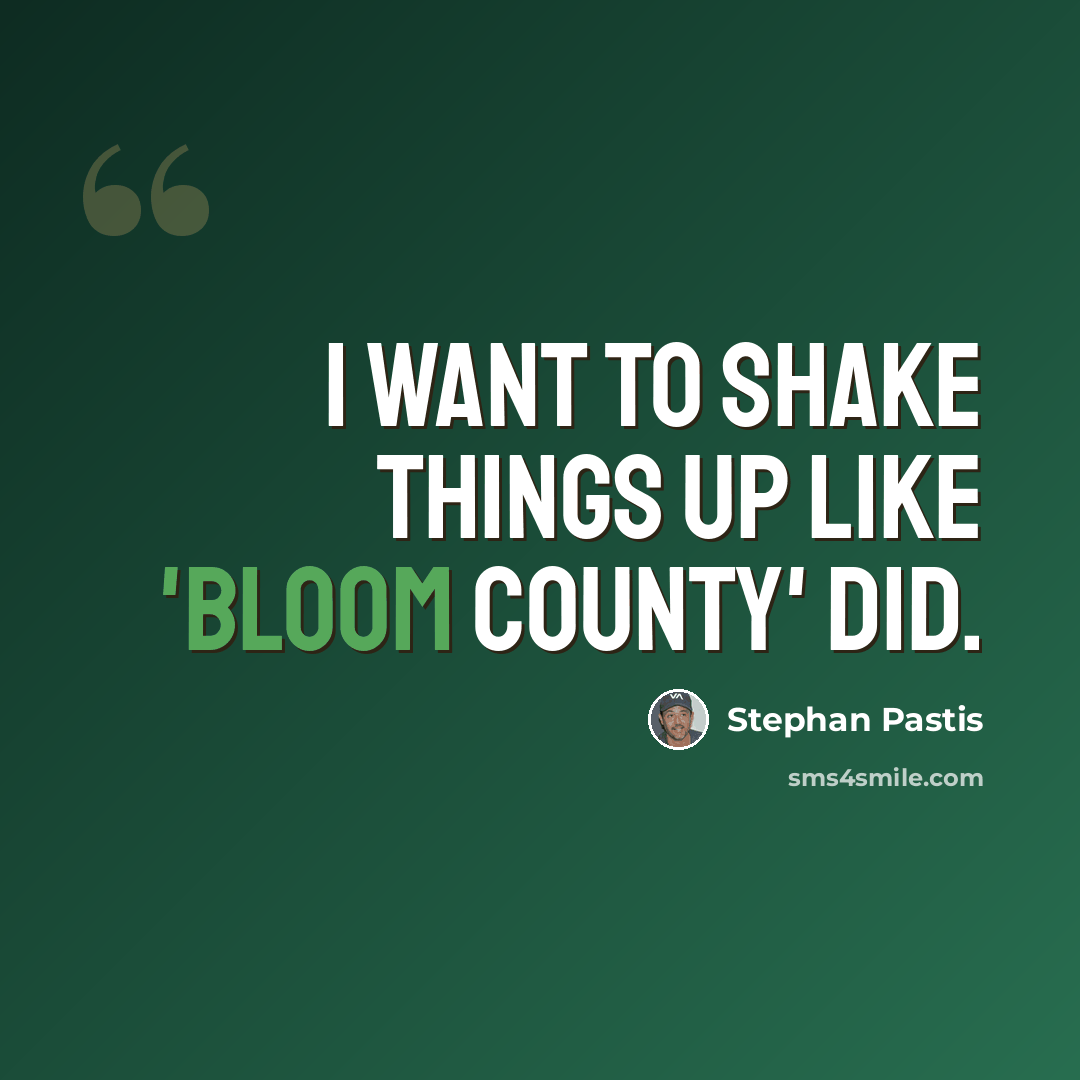 “I want to shake things up like 'Bloom County' did.” quote by Stephan Pastis