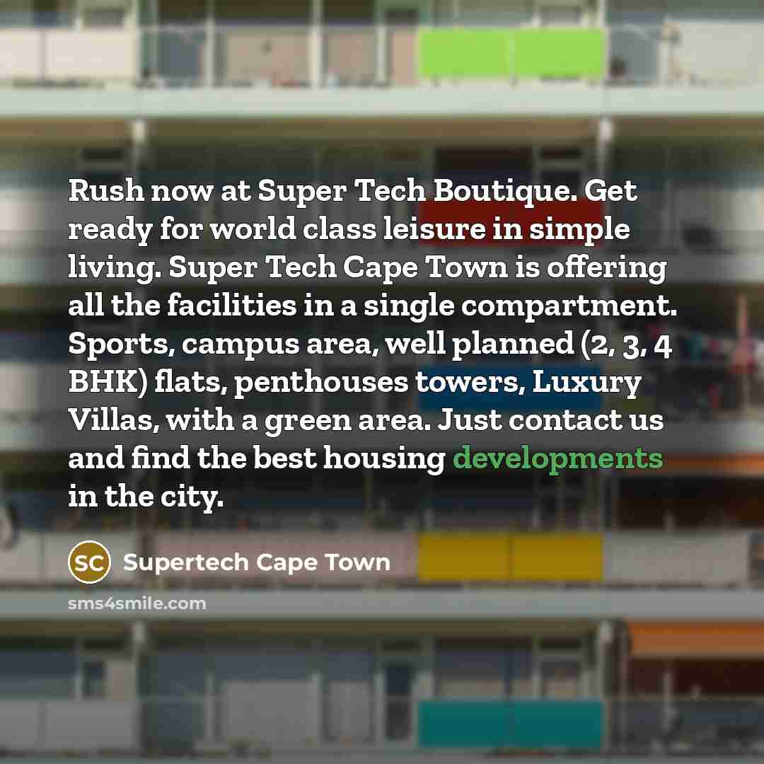 “Rush now at Super Tech Boutique. Get ready for world class leisure in simple living. Super Tech Cape Town is offering all the facilities in a single compartment. Sports, campus area, well planned (2, 3, 4 BHK) flats, penthouses towers, Luxury Villas, with a green area. Just contact us and find the…” quote by Supertech Cape Town