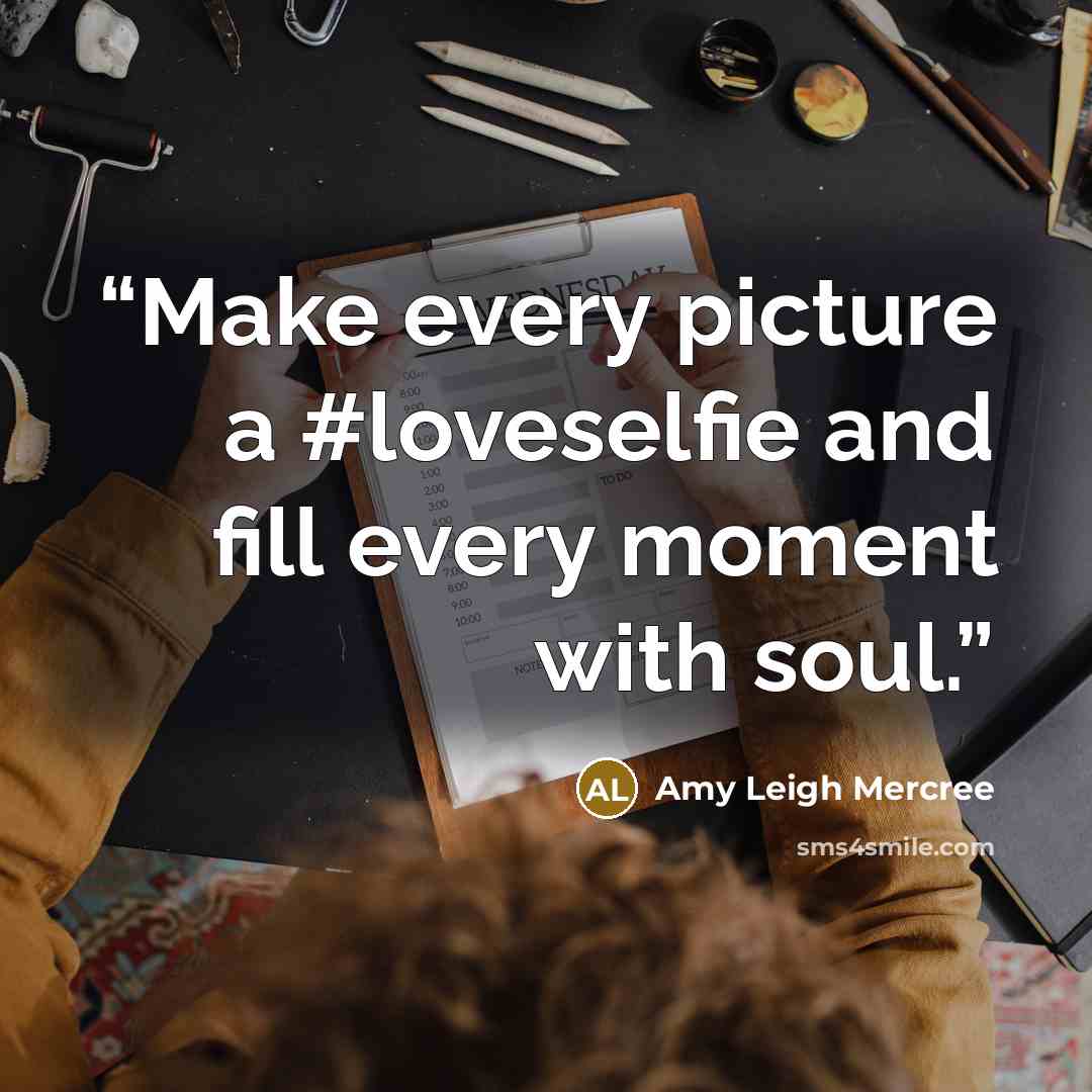 “Make every picture a #loveselfie and fill every moment with soul.” quote by Amy Leigh Mercree