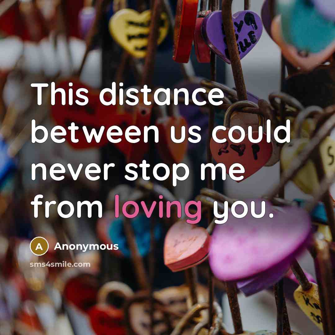 “This distance between us could never stop me from loving you.” quote by Anonymous