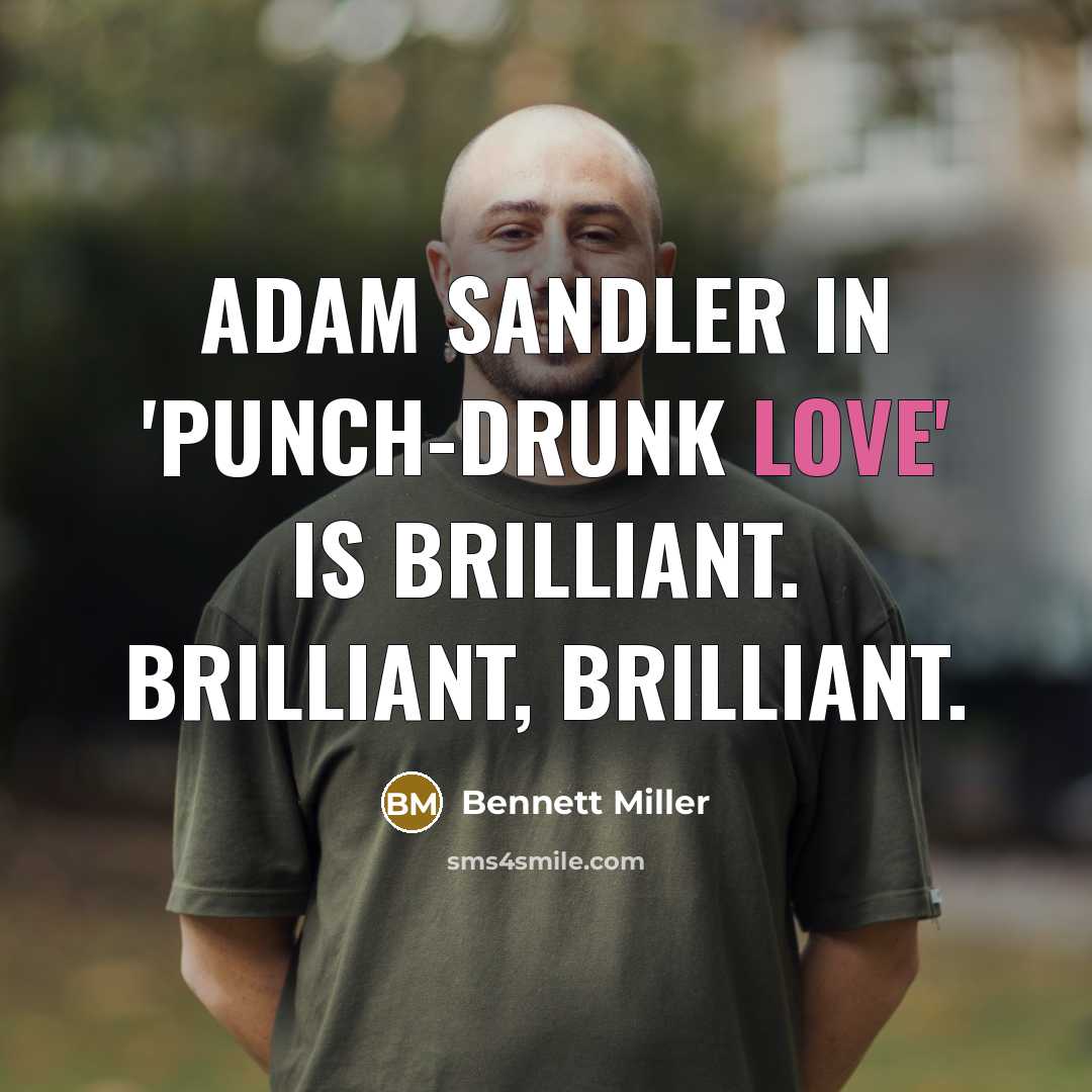 “Adam Sandler in 'Punch-Drunk Love' is brilliant. Brilliant, brilliant.” quote by Bennett Miller