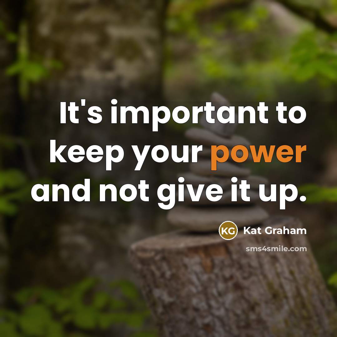 “It's important to keep your power and not give it up.” quote by Kat Graham