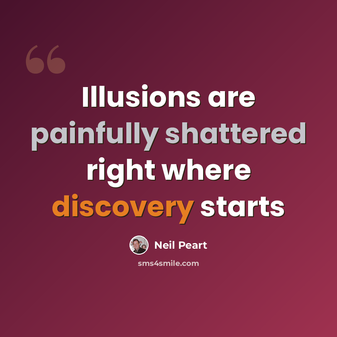 “Illusions are painfully shattered right where discovery starts” quote by Neil Peart