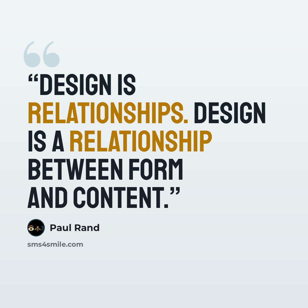 “Design is relationships. Design is a relationship between form and content.” quote by Paul Rand