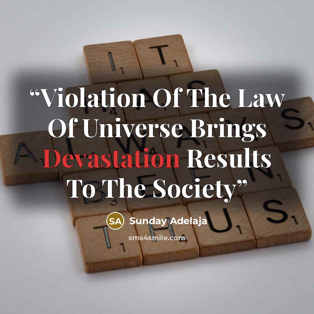 “Violation Of The Law Of Universe Brings Devastation Results To The Society” quote by Sunday Adelaja