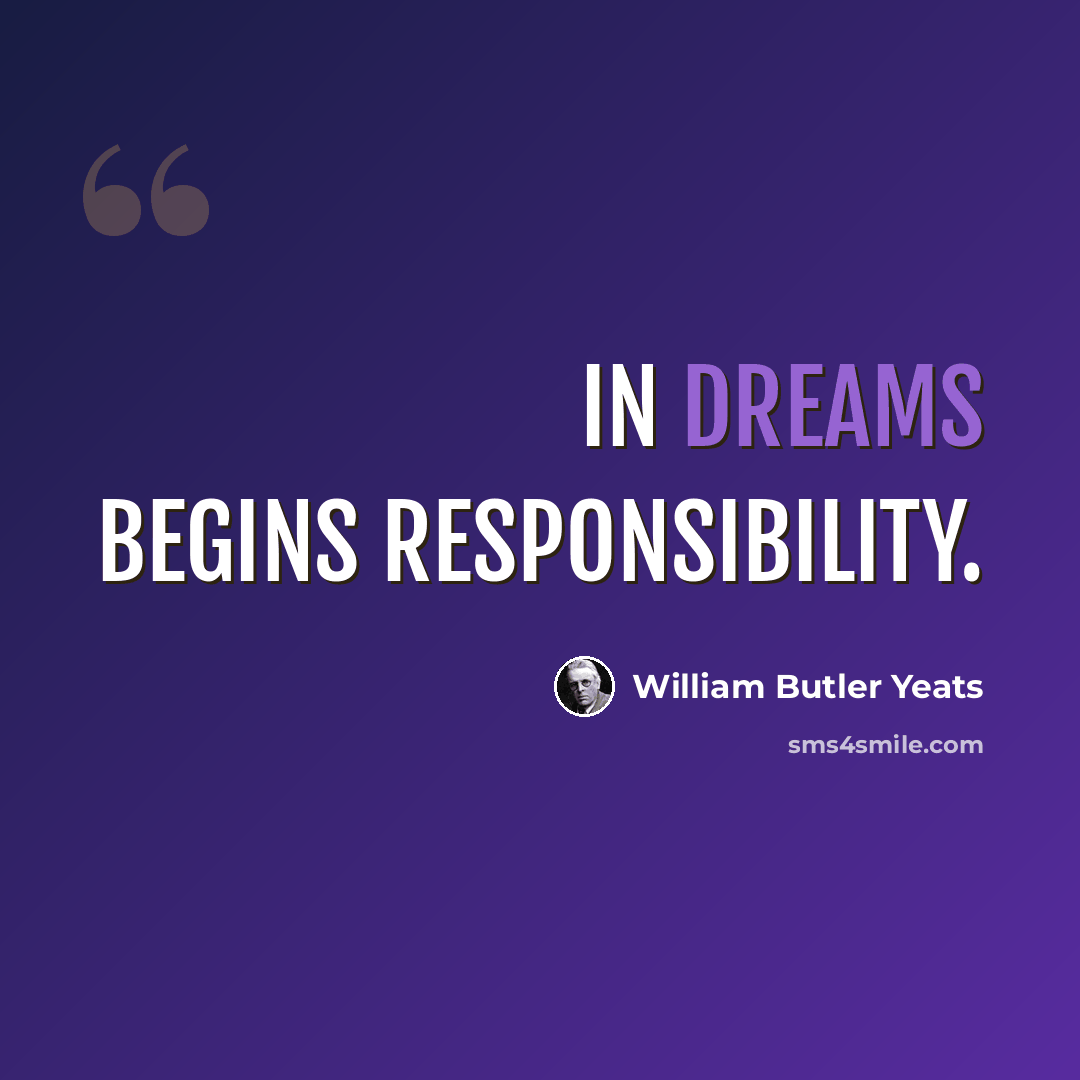 “In dreams begins responsibility.” quote by William Butler Yeats