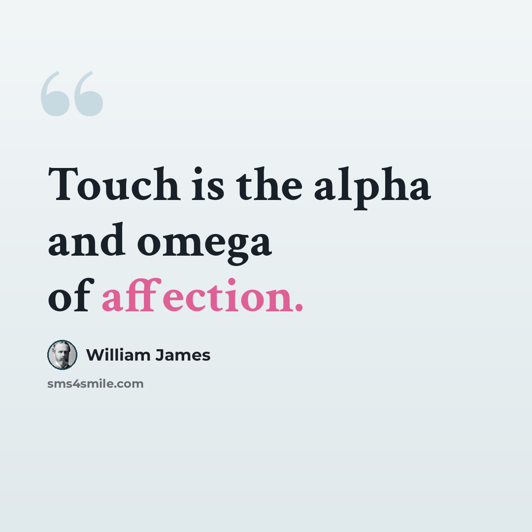 “Touch is the alpha and omega of affection.” quote by William James