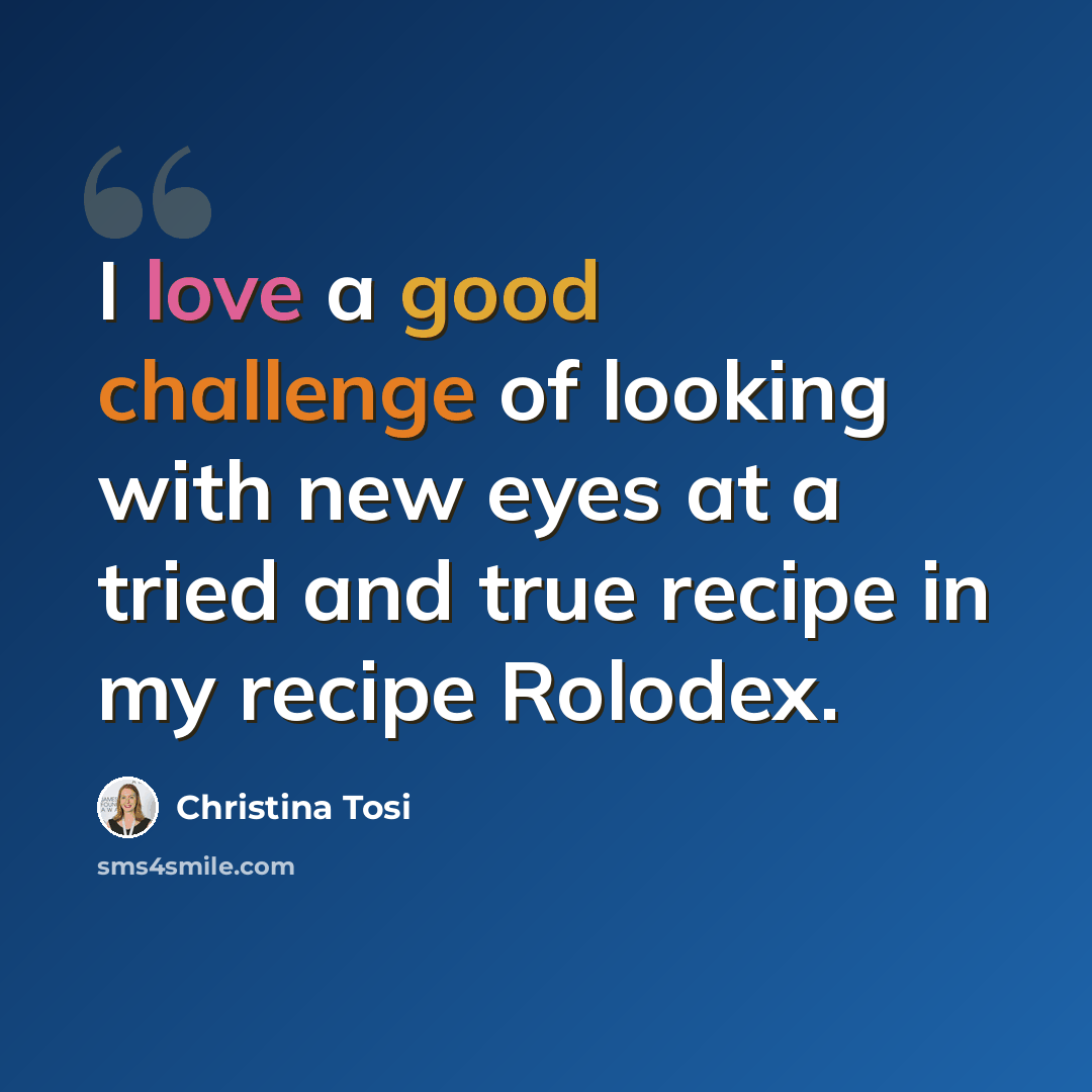 “I love a good challenge of looking with new eyes at a tried and true recipe in my recipe Rolodex.” quote by Christina Tosi