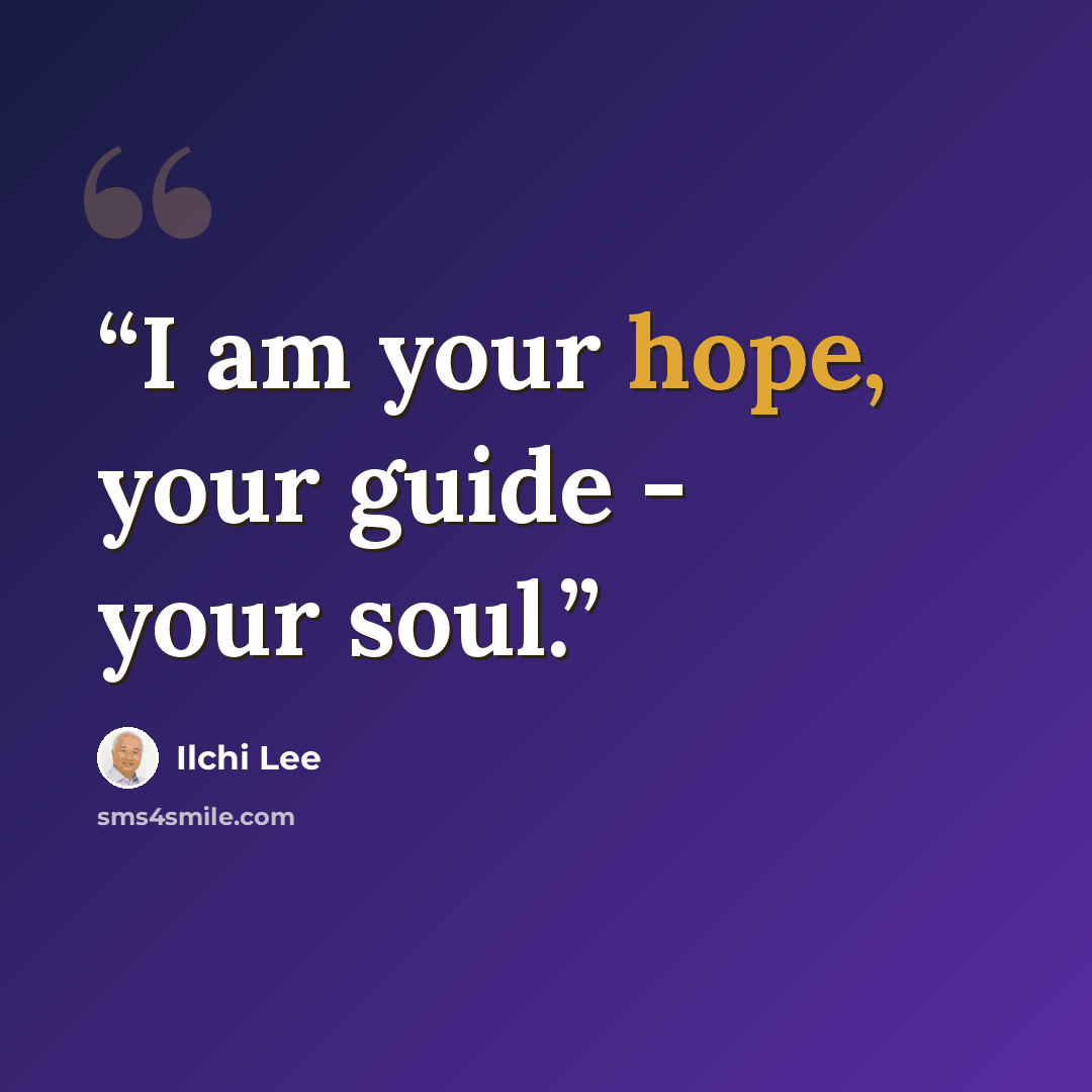“I am your hope, your guide - your soul.” quote by Ilchi Lee