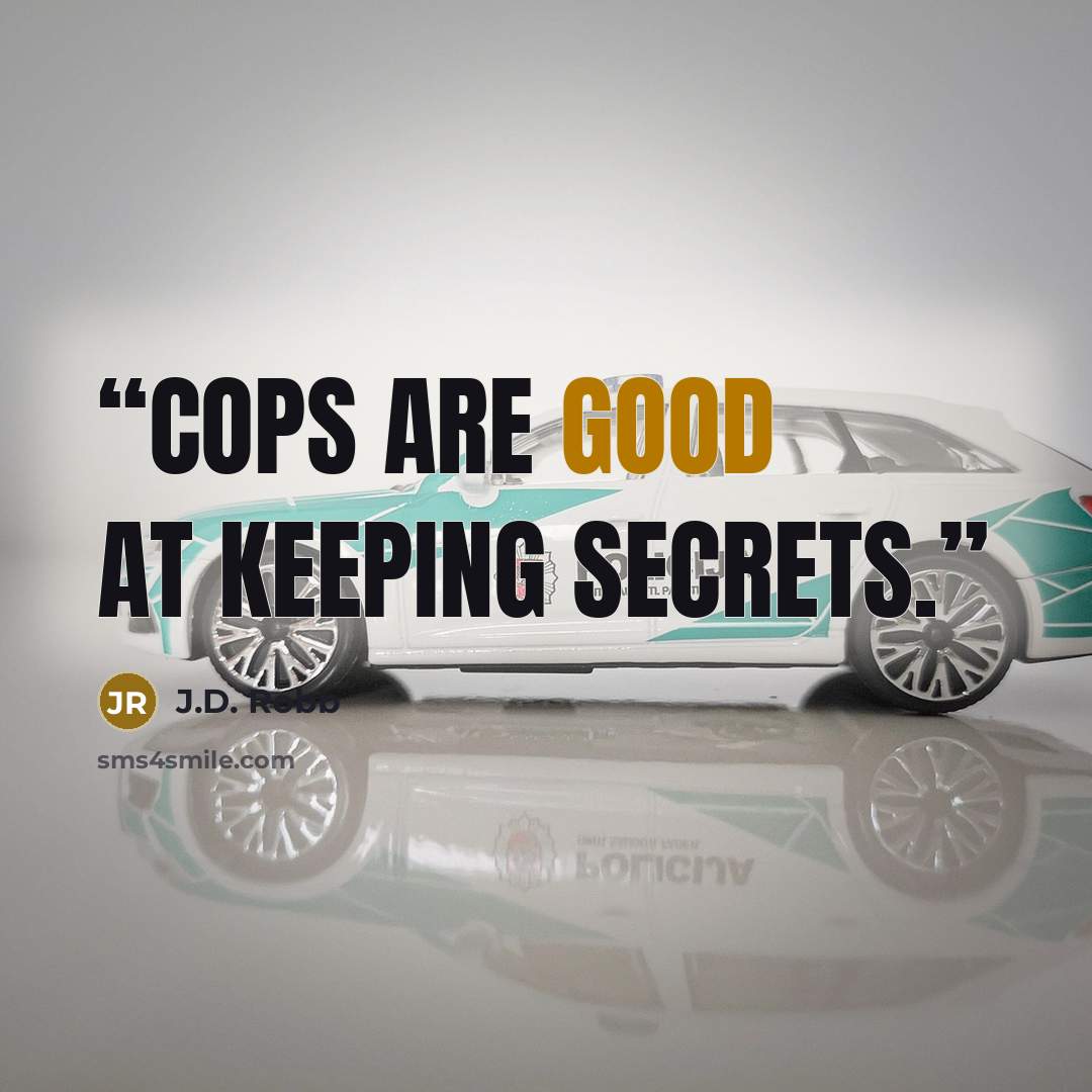 “Cops are good at keeping secrets.” quote by J.D. Robb