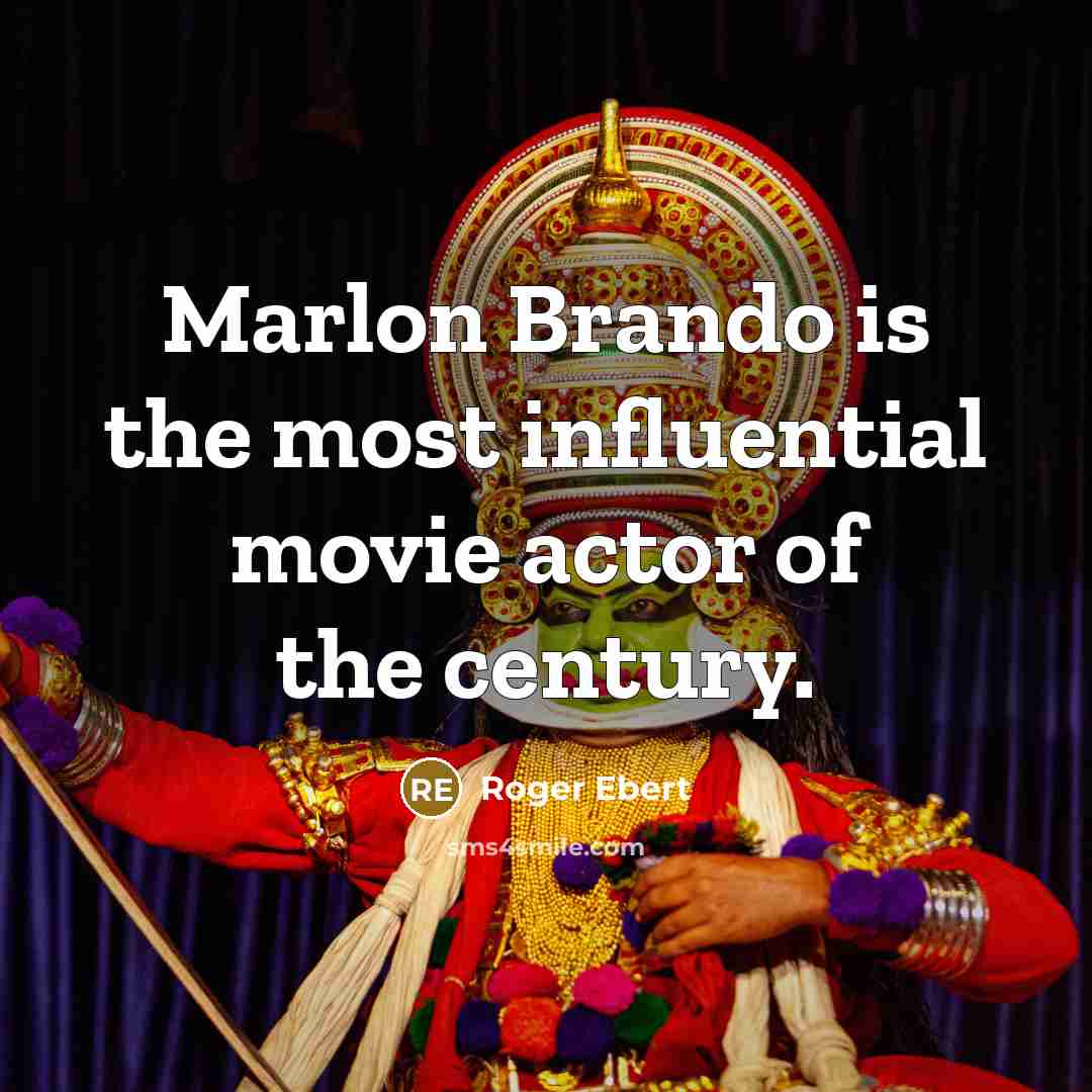 “Marlon Brando is the most influential movie actor of the century.” quote by Roger Ebert