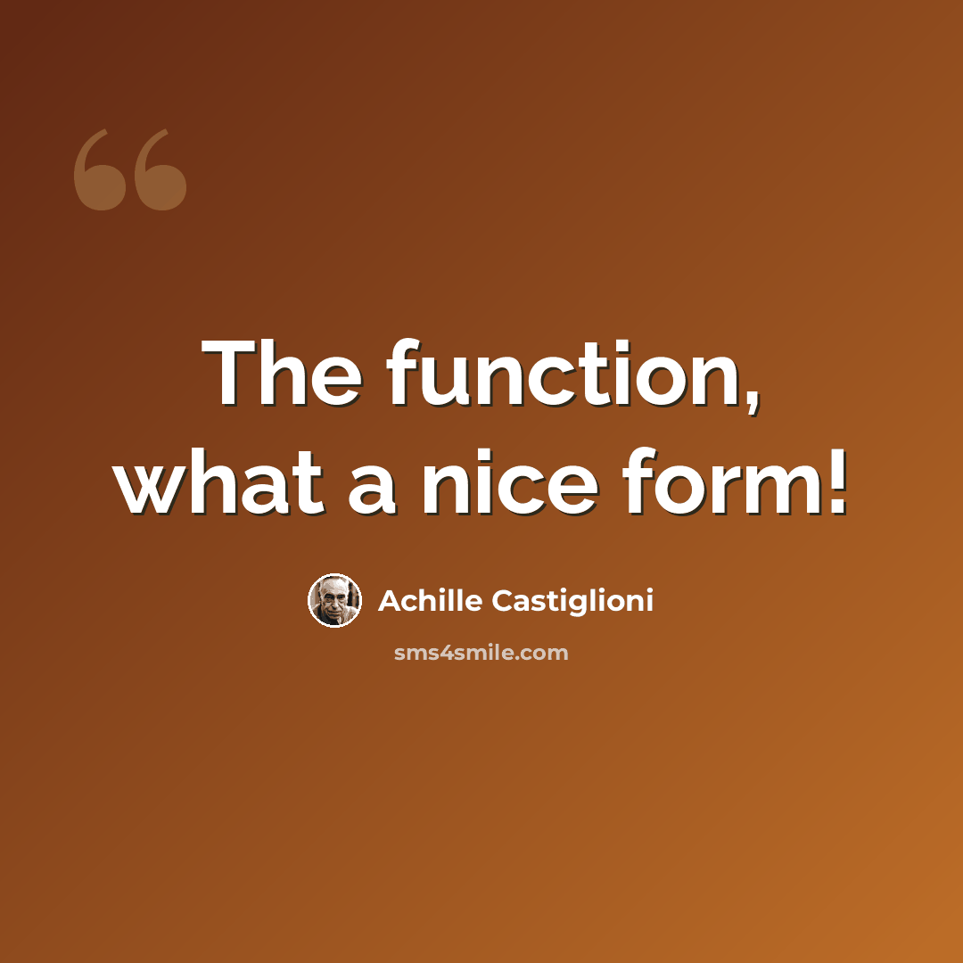 “The function, what a nice form!” quote by Achille Castiglioni
