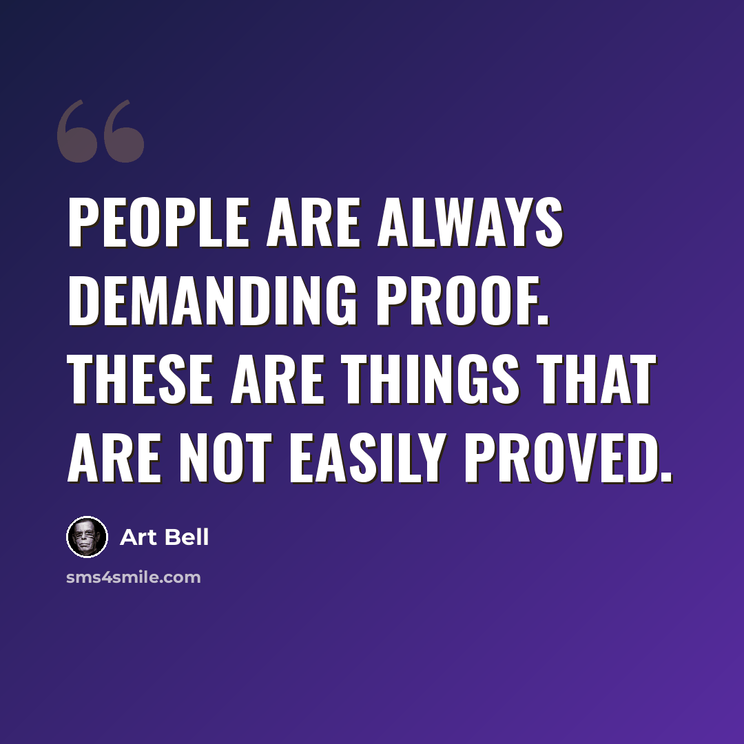“People are always demanding proof. These are things that are not easily proved.” quote by Art Bell