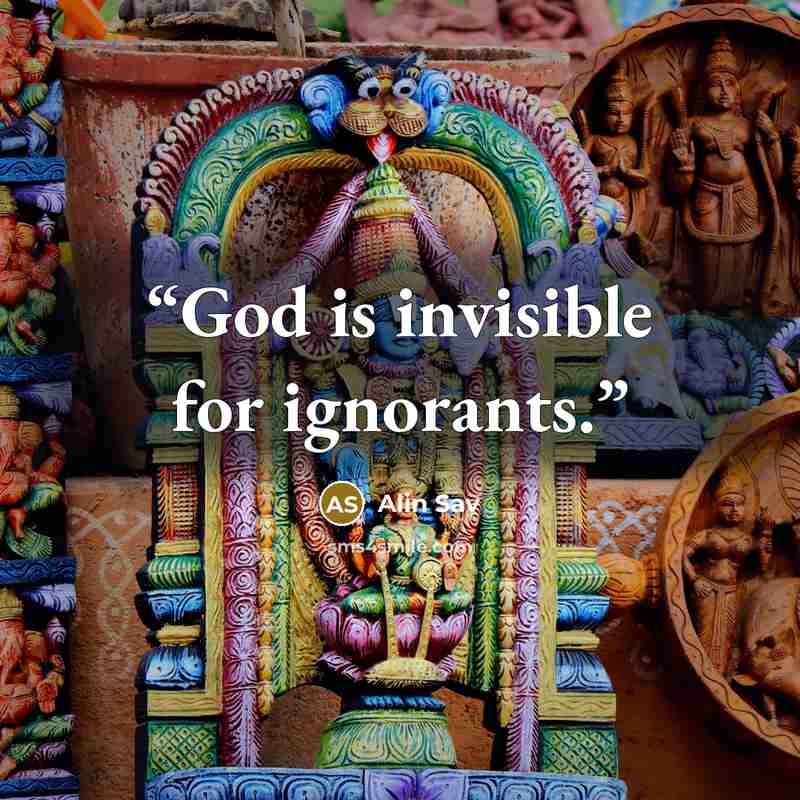 “God is invisible for ignorants.” quote by Alin Sav
