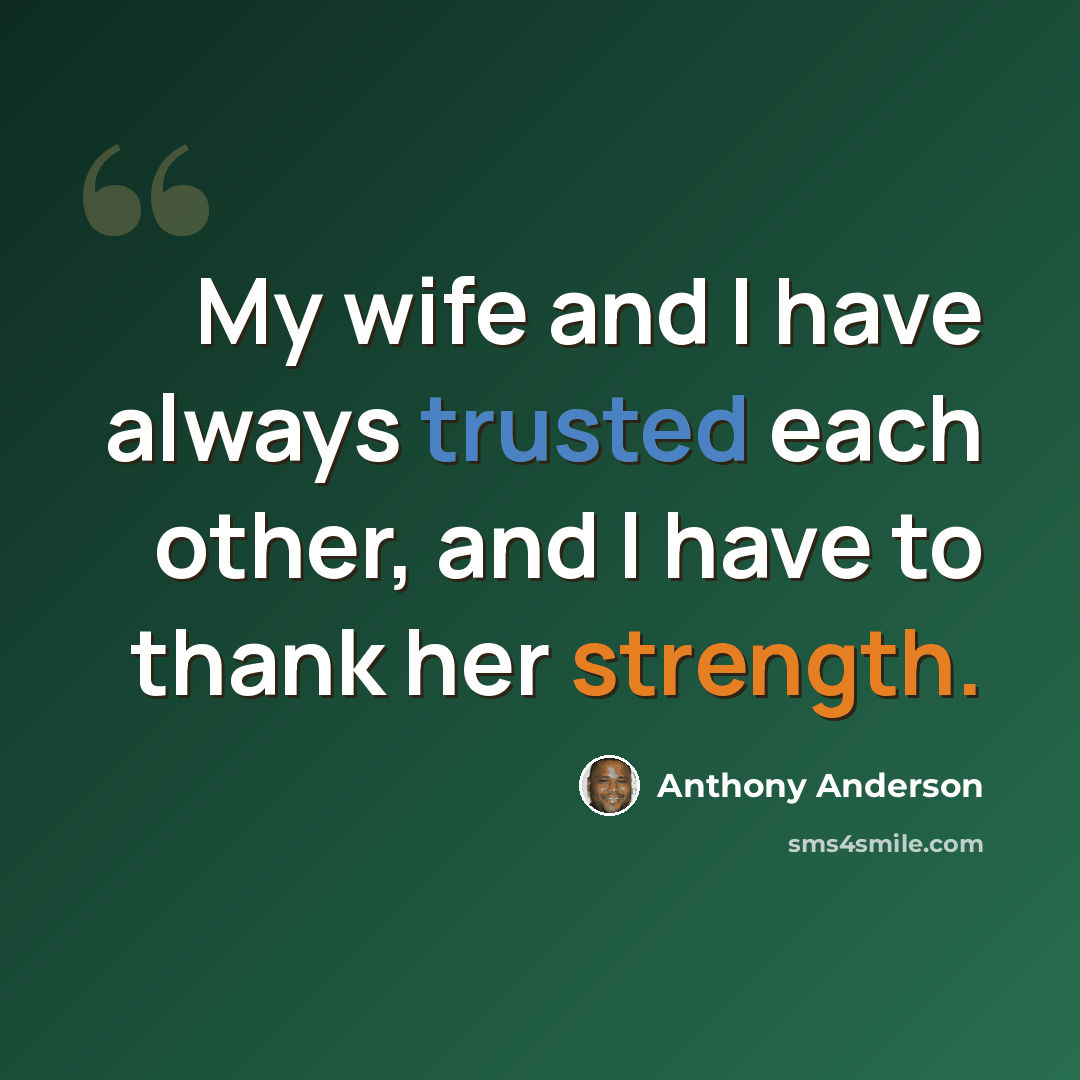 “My wife and I have always trusted each other, and I have to thank her strength.” quote by Anthony Anderson