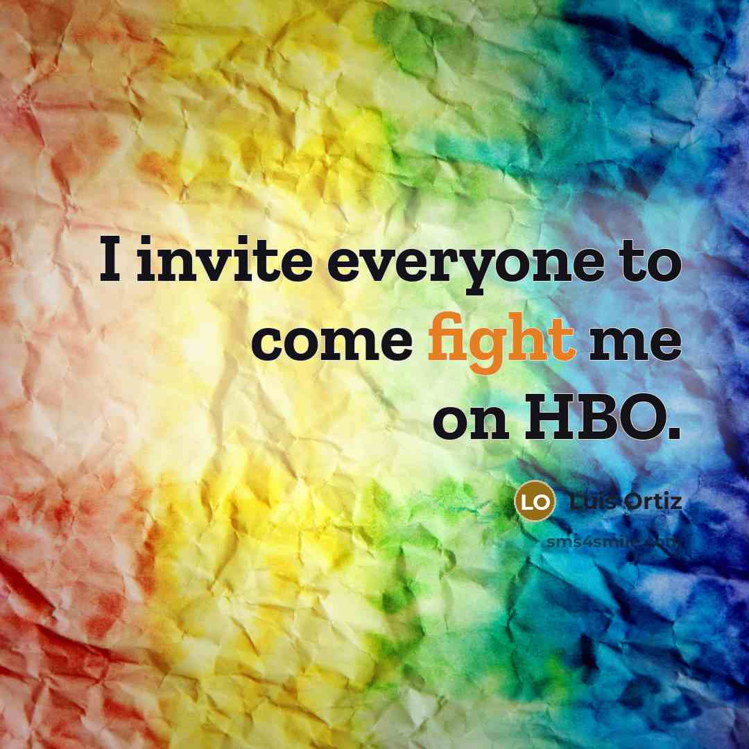“I invite everyone to come fight me on HBO.” quote by Luis Ortiz
