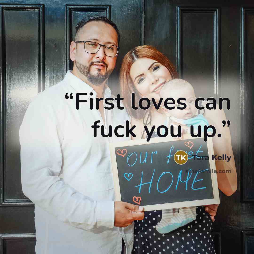 “First loves can fuck you up.” quote by Tara Kelly