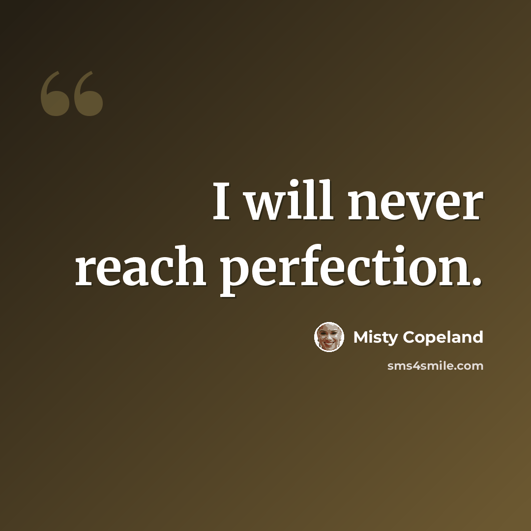 “I will never reach perfection.” quote by Misty Copeland