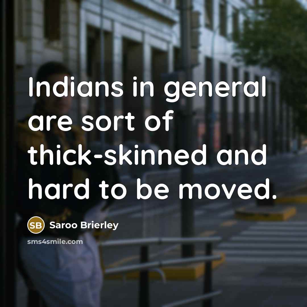 “Indians in general are sort of thick-skinned and hard to be moved.” quote by Saroo Brierley