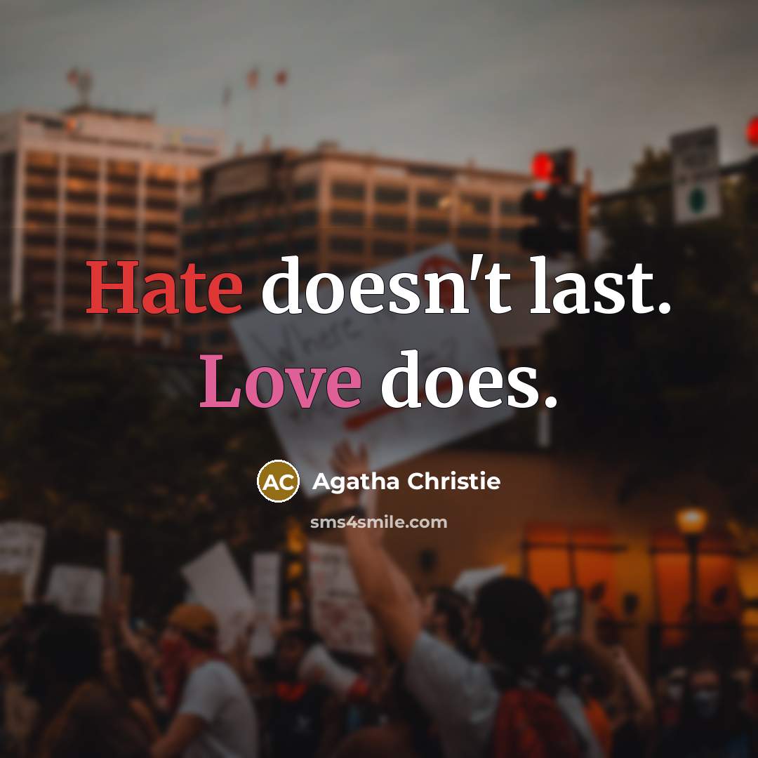 “Hate doesn't last. Love does.” quote by Agatha Christie