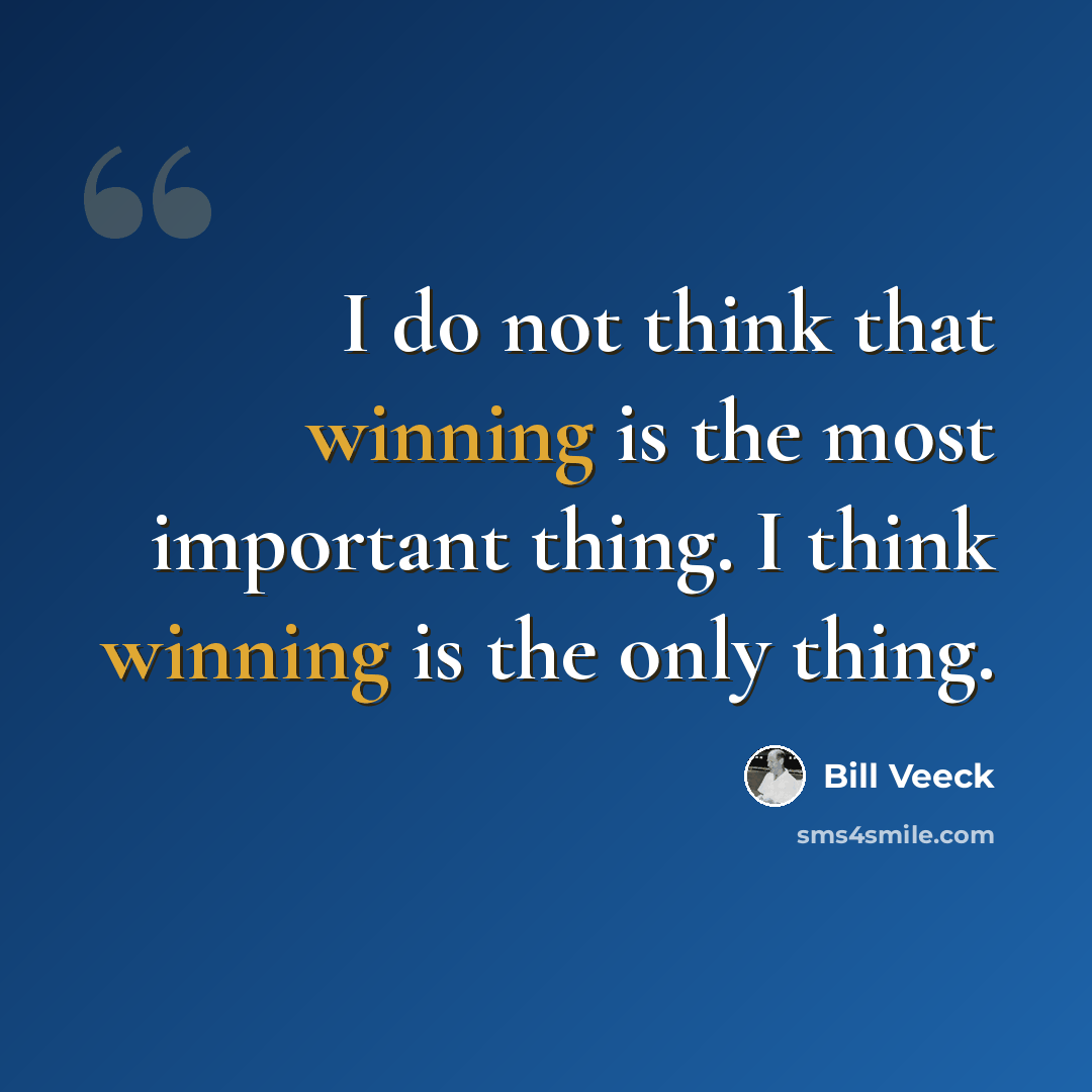 “I do not think that winning is the most important thing. I think winning is the only thing.” quote by Bill Veeck