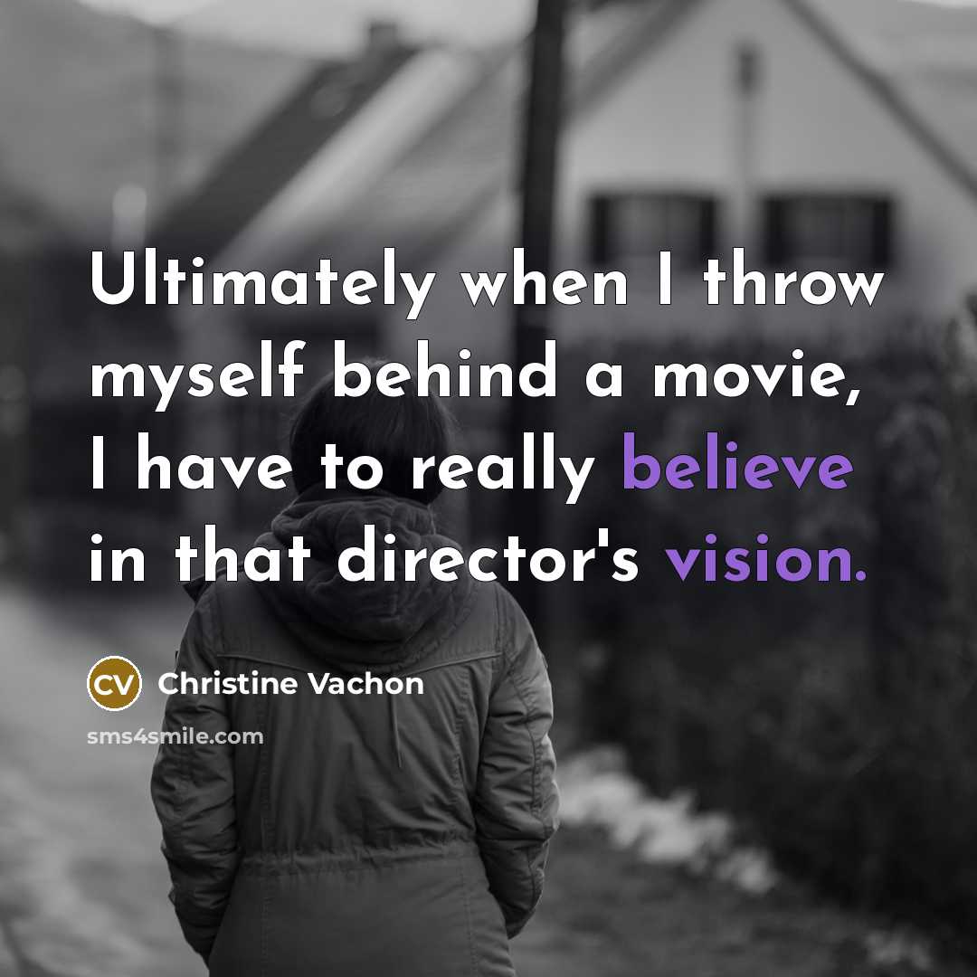 “Ultimately when I throw myself behind a movie, I have to really believe in that director's vision.” quote by Christine Vachon